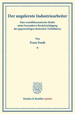 Kartonierter Einband Der ungelernte Industriearbeiter. von Franz Fendt
