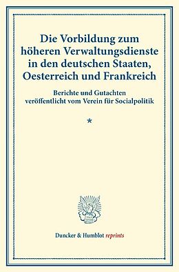 Kartonierter Einband Die Vorbildung zum höheren Verwaltungsdienste in den deutschen Staaten, Oesterreich und Frankreich. von 