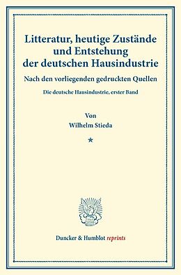 Kartonierter Einband Litteratur, heutige Zustände und Entstehung der deutschen Hausindustrie. von Wilhelm Stieda