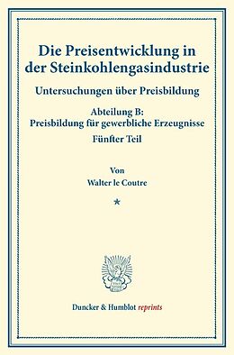 Kartonierter Einband Die Preisentwicklung in der Steinkohlengasindustrie. von Walter le Coutre