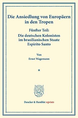 Kartonierter Einband Die deutschen Kolonisten im brasilianischen Staate Espirito Santo. von Ernst Wagemann
