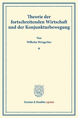 Kartonierter Einband Theorie der fortschreitenden Wirtschaft und der Konjunkturbewegung. von Wilhelm Weisgerber