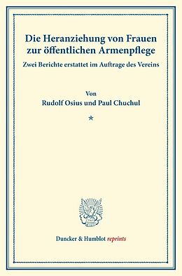 Kartonierter Einband Die Heranziehung von Frauen zur öffentlichen Armenpflege. von Rudolf Osius, Paul Chuchul
