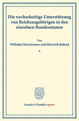 Kartonierter Einband Die wechselseitige Unterstützung von Reichsangehörigen in den einzelnen Bundesstaaten. von Wilhelm Fleischmann, Heinrich Ruland