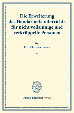 Kartonierter Einband Die Erweiterung des Handarbeitsunterrichts für nicht vollsinnige und verkrüppelte Personen. von Peter Christian Hansen