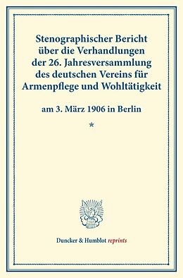 Kartonierter Einband Stenographischer Bericht über die Verhandlungen der 26. Jahresversammlung des deutschen Vereins für Armenpflege und Wohltätigkeit am 3. März 1906 in Berlin. von 