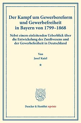 Kartonierter Einband Der Kampf um Gewerbereform und Gewerbefreiheit in Bayern von 17991868. von Josef Kaizl
