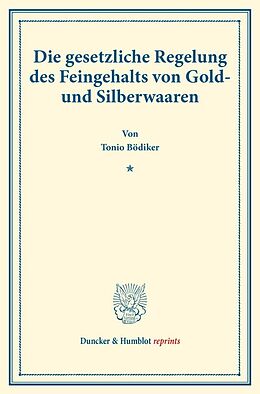 Kartonierter Einband Die gesetzliche Regelung des Feingehalts von Gold- und Silberwaaren. von Tonio Bödiker