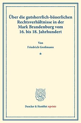 Kartonierter Einband Über die gutsherrlich-bäuerlichen Rechtsverhältnisse in der Mark Brandenburg vom 16. bis 18. Jahrhundert. von Friedrich Großmann