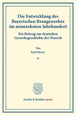 Kartonierter Einband Die Entwicklung des Bayerischen Braugewerbes im neunzehnten Jahrhundert. von Emil Struve