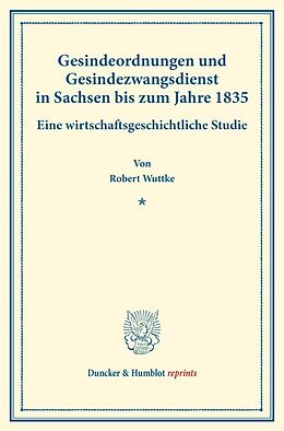Kartonierter Einband Gesindeordnungen und Gesindezwangsdienst in Sachsen bis zum Jahre 1835. von Robert Wuttke