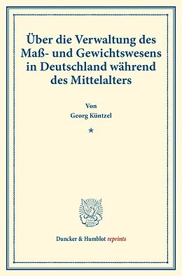 Kartonierter Einband Über die Verwaltung des Maß- und Gewichtswesens in Deutschland während des Mittelalters. von Georg Küntzel
