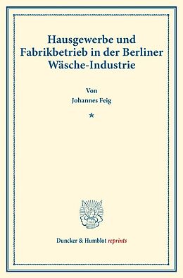 Kartonierter Einband Hausgewerbe und Fabrikbetrieb in der Berliner Wäsche-Industrie. von Johannes Feig