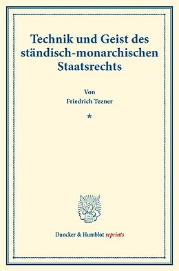Kartonierter Einband Technik und Geist des ständisch-monarchischen Staatsrechts. von Friedrich Tezner