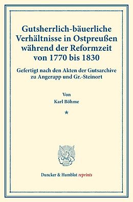 Kartonierter Einband Gutsherrlich-bäuerliche Verhältnisse in Ostpreußen während der Reformzeit von 1770 bis 1830. von Karl Böhme