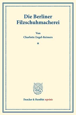 Kartonierter Einband Die Berliner Filzschuhmacherei. von Charlotte Engel-Reimers