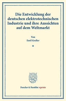 Kartonierter Einband Die Entwicklung der deutschen elektrotechnischen Industrie und ihre Aussichten auf dem Weltmarkt. von Emil Kreller