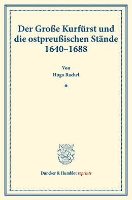 Kartonierter Einband Der Große Kurfürst und die ostpreußischen Stände 16401688. von Hugo Rachel