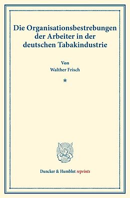 Kartonierter Einband Die Organisationsbestrebungen der Arbeiter in der deutschen Tabakindustrie. von Walther Frisch