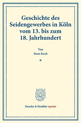Kartonierter Einband Geschichte des Seidengewerbes in Köln vom 13. bis zum 18. Jahrhundert. von Hans Koch