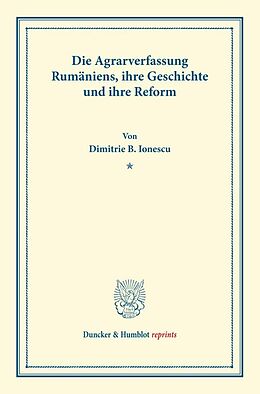 Kartonierter Einband Die Agrarverfassung Rumäniens, ihre Geschichte und ihre Reform. von Dimitrie B. Ionescu