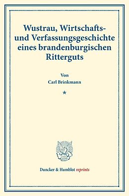Kartonierter Einband Wustrau, Wirtschafts- und Verfassungsgeschichte eines brandenburgischen Ritterguts. von Carl Brinkmann