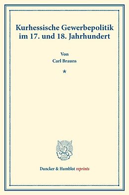 Kartonierter Einband Kurhessische Gewerbepolitik im 17. und 18. Jahrhundert. von Carl Brauns