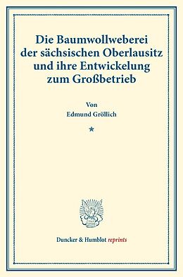 Kartonierter Einband Die Baumwollweberei der sächsischen Oberlausitz und ihre Entwickelung zum Großbetrieb. von Edmund Gröllich