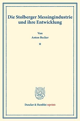 Kartonierter Einband Die Stolberger Messingindustrie und ihre Entwicklung. von Anton Becker