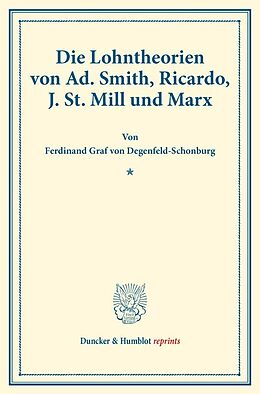 Kartonierter Einband Die Lohntheorien von Ad. Smith, Ricardo, J. St. Mill und Marx. von Ferdinand Graf von Degenfeld-Schonburg