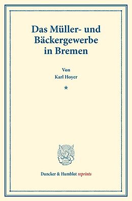 Kartonierter Einband Das Müller- und Bäckergewerbe in Bremen. von Karl Hoyer