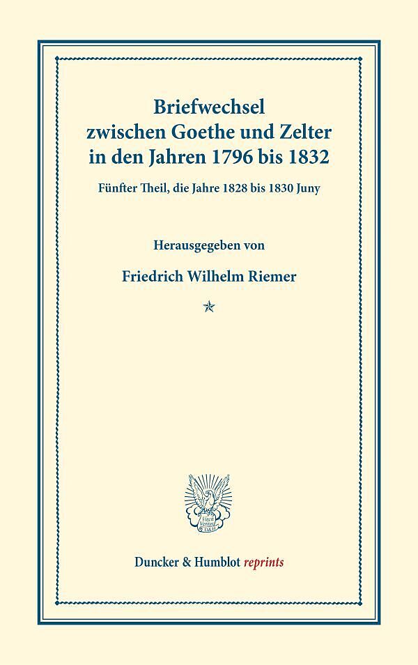 Briefwechsel zwischen Goethe und Zelter in den Jahren 1796 bis 1832.