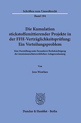 Kartonierter Einband Die Kumulation stickstoffemittierender Projekte in der FFH-Verträglichkeitsprüfung: Ein Verteilungsproblem. von Jens Weuthen