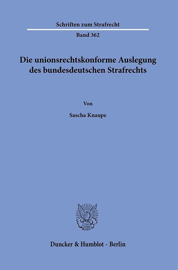 Die unionsrechtskonforme Auslegung des bundesdeutschen Strafrechts.