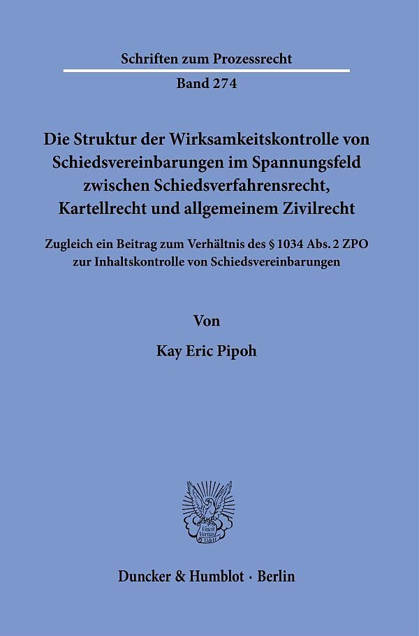 Die Struktur der Wirksamkeitskontrolle von Schiedsvereinbarungen im Spannungsfeld zwischen Schiedsverfahrensrecht, Kartellrecht und allgemeinem Zivilrecht.