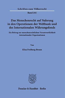 Kartonierter Einband Das Menschenrecht auf Nahrung in den Operationen der Weltbank und des Internationalen Währungsfonds. von Elisa Freiburg-Braun