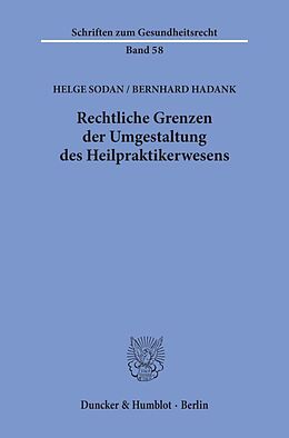 Kartonierter Einband Rechtliche Grenzen der Umgestaltung des Heilpraktikerwesens. von Helge Sodan, Bernhard Hadank