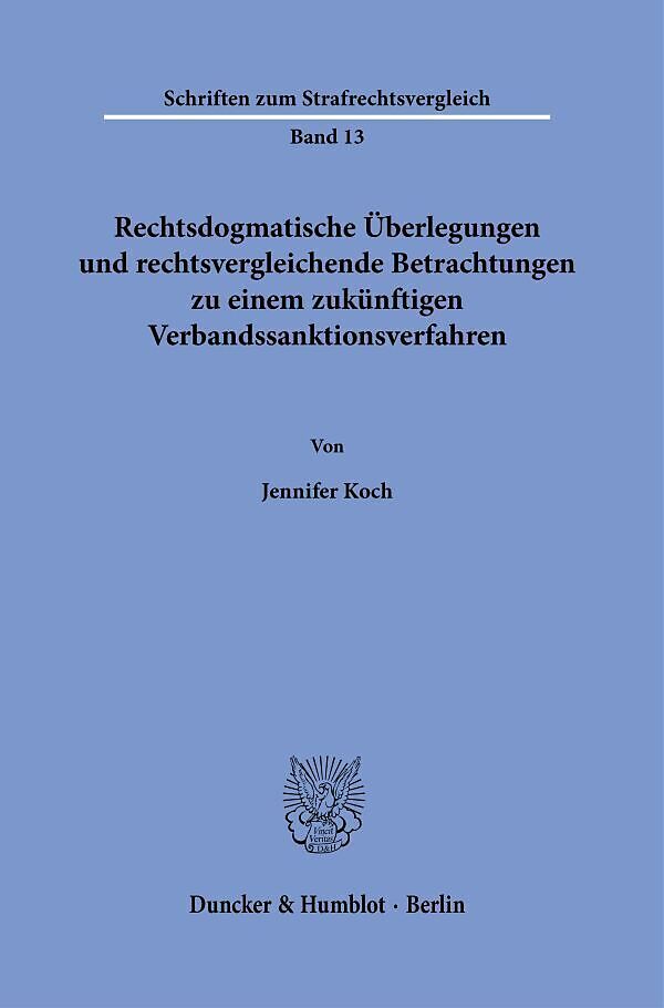 Rechtsdogmatische Überlegungen und rechtsvergleichende Betrachtungen zu einem zukünftigen Verbandssanktionsverfahren.