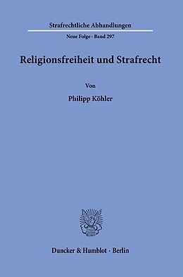 Kartonierter Einband Religionsfreiheit und Strafrecht. von Philipp Köhler