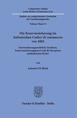 Fester Einband Die Feuerversicherung im italienischen Codice di commercio von 1882. von Antonio Di Mieri