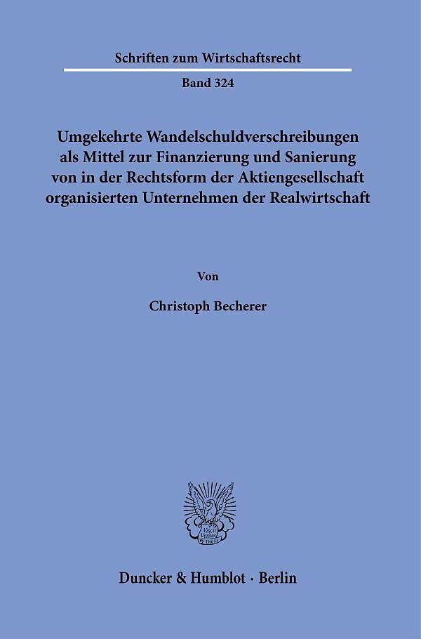 Umgekehrte Wandelschuldverschreibungen als Mittel zur Finanzierung und Sanierung von in der Rechtsform der Aktiengesellschaft organisierten Unternehmen der Realwirtschaft.