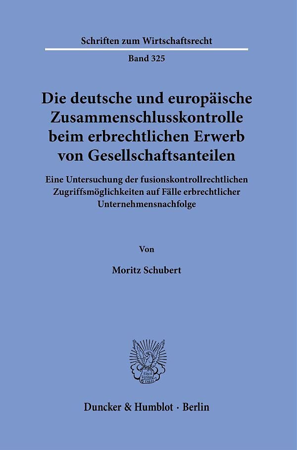 Die deutsche und europäische Zusammenschlusskontrolle beim erbrechtlichen Erwerb von Gesellschaftsanteilen.