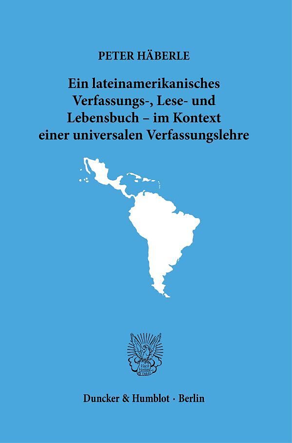 Ein lateinamerikanisches Verfassungs-, Lese- und Lebensbuch  im Kontext einer universalen Verfassungslehre.