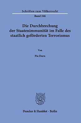 Kartonierter Einband Die Durchbrechung der Staatenimmunität im Falle des staatlich geförderten Terrorismus. von Pia Dorn