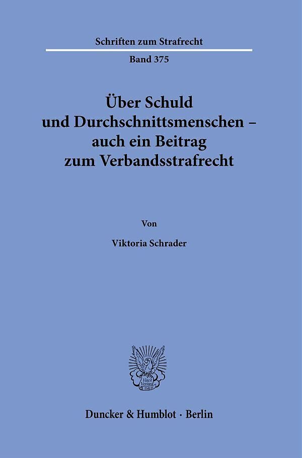 Über Schuld und Durchschnittsmenschen  auch ein Beitrag zum Verbandsstrafrecht.