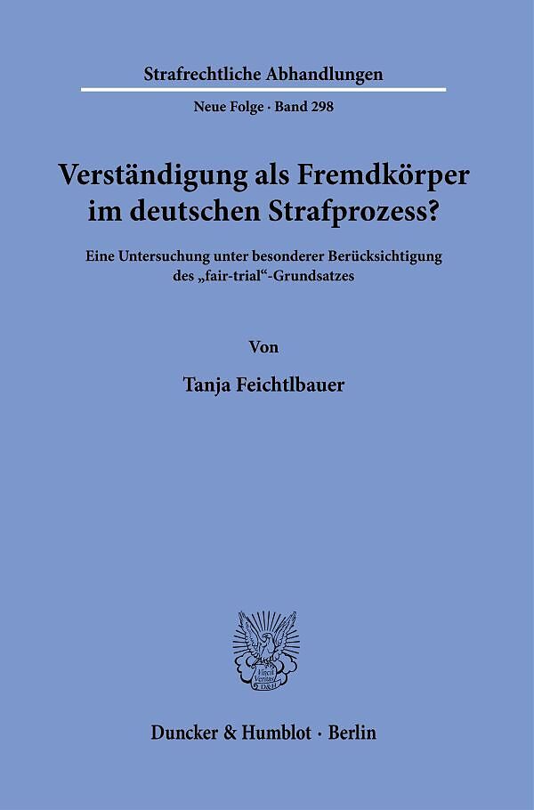 Verständigung als Fremdkörper im deutschen Strafprozess?