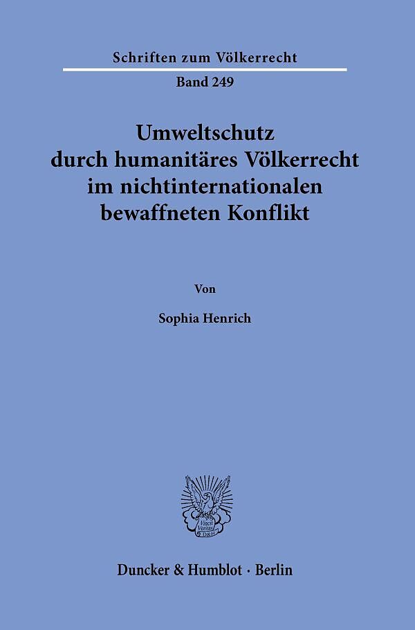 Umweltschutz durch humanitäres Völkerrecht im nichtinternationalen bewaffneten Konflikt.