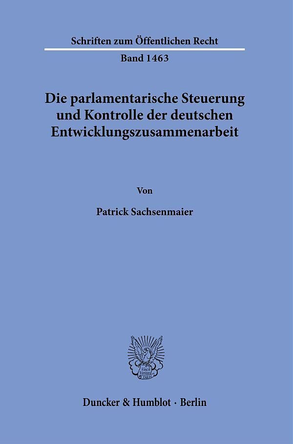 Die parlamentarische Steuerung und Kontrolle der deutschen Entwicklungszusammenarbeit.