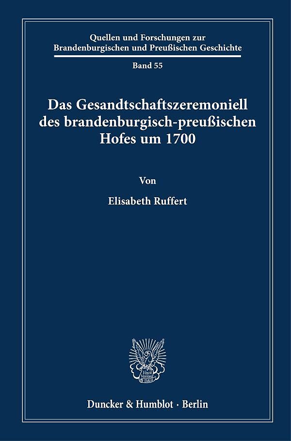 Das Gesandtschaftszeremoniell des brandenburgisch-preußischen Hofes um 1700.