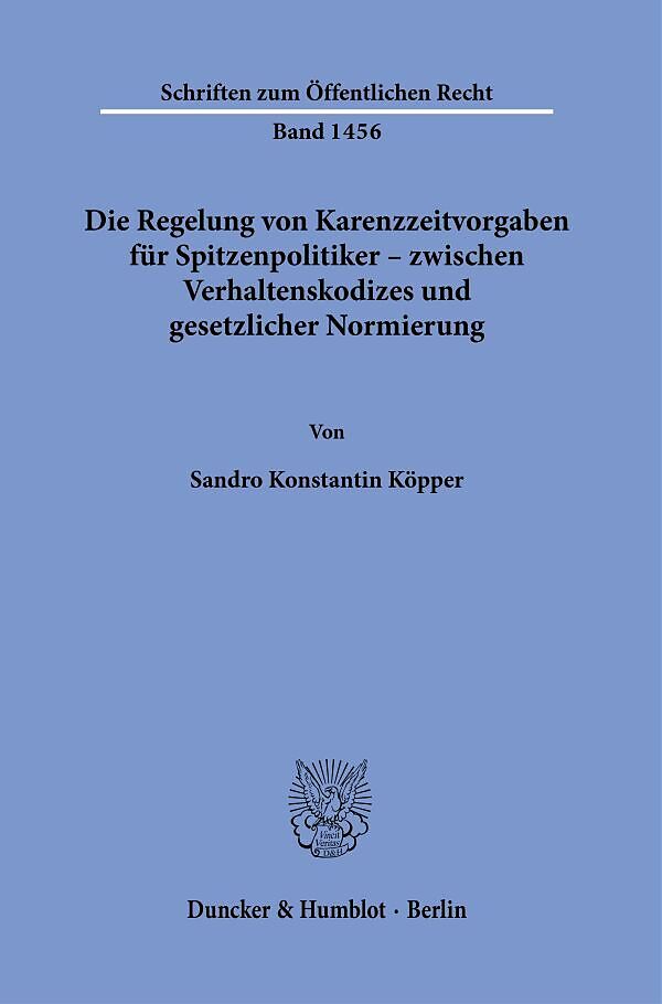 Die Regelung von Karenzzeitvorgaben für Spitzenpolitiker  zwischen Verhaltenskodizes und gesetzlicher Normierung.